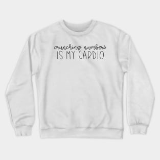 Crunching Numbers is my Cardio Crewneck Sweatshirt